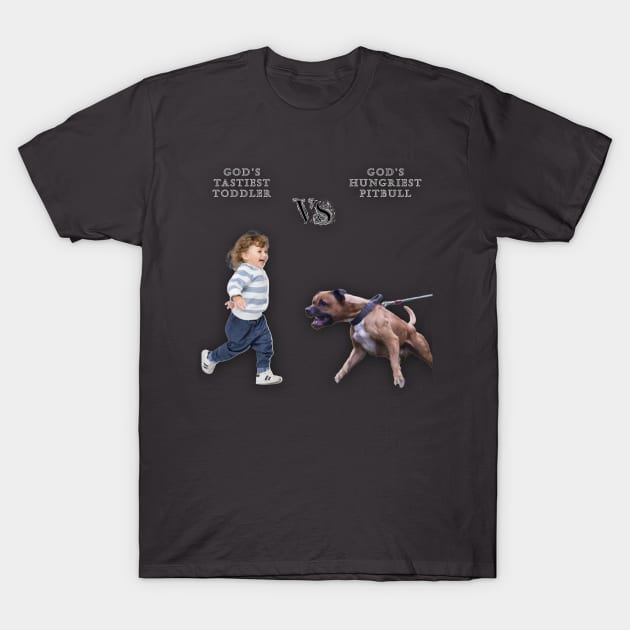 God's Tastiest Toddler vs. Gods Hungriest Pitbull No Neighborhood Dark Colors T-Shirt by Shit Shirts